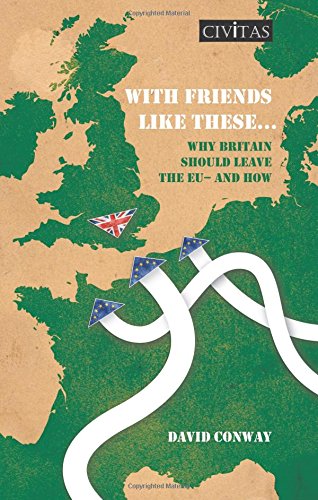 Stock image for With Friends Like These.: Why Britain Should Leave the EU - and How for sale by WorldofBooks