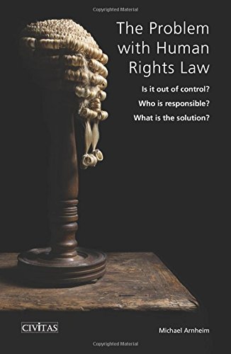 Stock image for Problem With Human Rights Law: Is Out of Control? Who Is Responsible? What Is the Solution? for sale by Revaluation Books