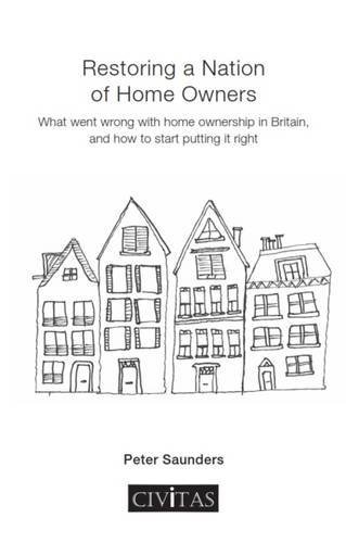 Stock image for Restoring a Nation of Home Owners: What Went Wrong with Home Ownership in Britain, and How to Start Putting it Right for sale by WorldofBooks