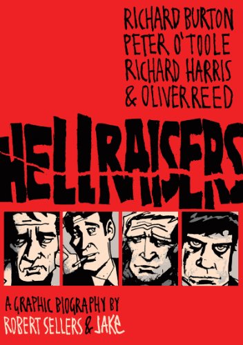 Beispielbild fr Hellraisers: Richard Burton, Richard Harris, Peter O'Toole, & Oliver Reed - A Graphic Biography zum Verkauf von Powell's Bookstores Chicago, ABAA