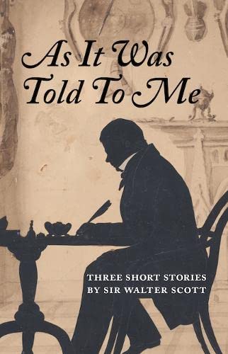 9781906841508: As It Was Told To Me: Three Short Stories by Sir Walter Scott