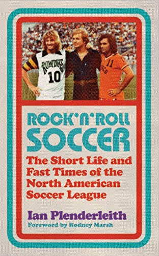 Beispielbild fr Rock 'n' Roll Soccer: The Short Life and Fast Times of the North American Soccer League zum Verkauf von WorldofBooks