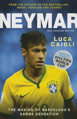 Beispielbild fr Neymar - 2015 Updated Edition: The Making of the World's Greatest New Number 10 (Luca Caioli) zum Verkauf von WorldofBooks