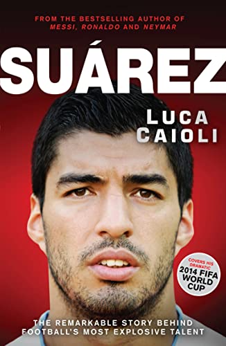 Beispielbild fr Suarez: The Remarkable Story Behind Football's Most Explosive Talent (Luca Caioli) zum Verkauf von WorldofBooks