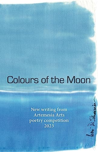 Imagen de archivo de Colours of the Moon: 1 (Artemesia Arts Annual Poetry Competition Anthology) a la venta por WorldofBooks