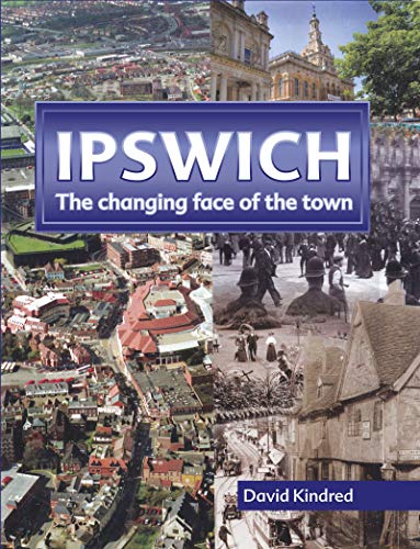 Beispielbild fr Ipswich: the changing face of the town zum Verkauf von WorldofBooks