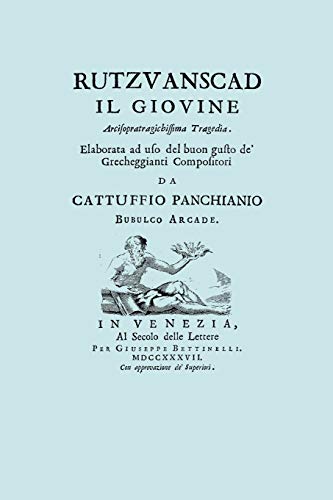 Stock image for Rutzvanscad Il Giovine Facsimile 1737 Arcisopratragichissima tragedia , elaborata ad uso del buon gusto de Grecheggianti compositori for sale by PBShop.store US