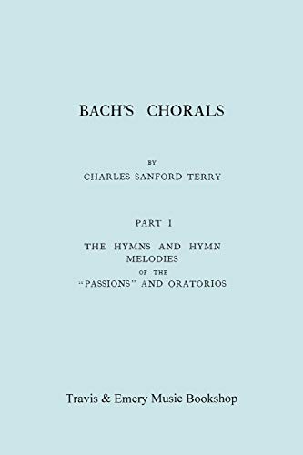 Stock image for Bach's Chorals. Part 1 - The Hymns and Hymn Melodies of the Passions and Oratorios. [Facsimile of 1915 Edition]. for sale by Ria Christie Collections