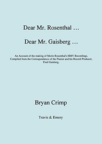 Beispielbild fr Dear Mr. Rosenthal.' / 'Dear Mr. Gaisberg.' An account of the making of Moriz Rosenthal's HMV recordings compiled from the correspondence of the pianist and his record producer Fred Gaisberg. zum Verkauf von Travis & Emery Music Bookshop ABA