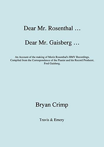 Imagen de archivo de Dear Mr. Rosenthal . Dear Mr. Gaisberg . an Account of the Making of Moriz Rosenthal's Hmv Recordings, Compiled from the Correspondence of the Pianist and His Record Producer, Fred Gaisberg. a la venta por Lucky's Textbooks