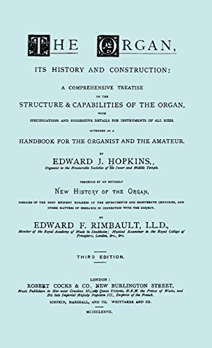 Stock image for Hopkins - The Organ, Its History and Construction . Preceded by Rimbault - New History of the Organ [facsimile Reprint of 1877 Edition, 816 Pages] for sale by Lucky's Textbooks