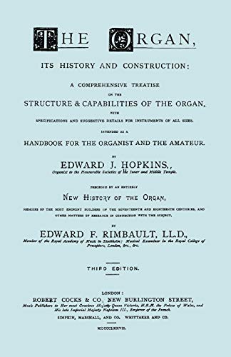 The Organ, its History and Construction and New History of the Organ. [Facsimile of 1877 edition].