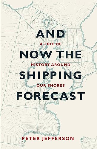 Beispielbild fr And Now the Shipping Forecast: A tide of history around our shores zum Verkauf von WorldofBooks