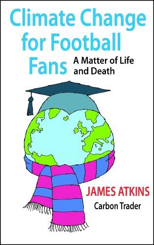 Beispielbild fr Climate Change for Football Fans: A Matter of Life and Death zum Verkauf von GF Books, Inc.