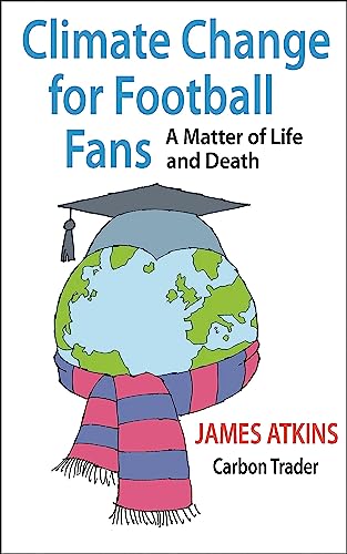 9781906860356: Climate Change for Football Fans: A Matter of Life and Death