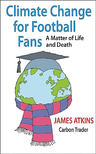 Stock image for Climate Change for Football Fans: A Matter of Life and Death for sale by WorldofBooks
