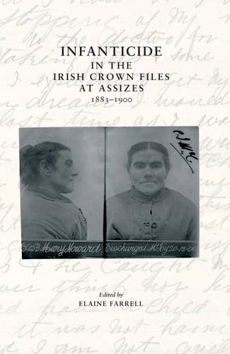 Imagen de archivo de Infanticide in the Irish Crown Files at Assizes, 1883-1900 a la venta por Revaluation Books