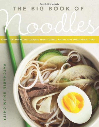 Imagen de archivo de The Big Book of Noodles: Over 100 Delicious Recipes from China, Japan, and Southeast Asia a la venta por ThriftBooks-Reno