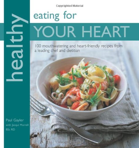 Beispielbild fr Healthy Eating for Your Heart: 100 Mouthwatering Heart-Friendly Recipes from a Leading Chef and Dietician zum Verkauf von Wonder Book