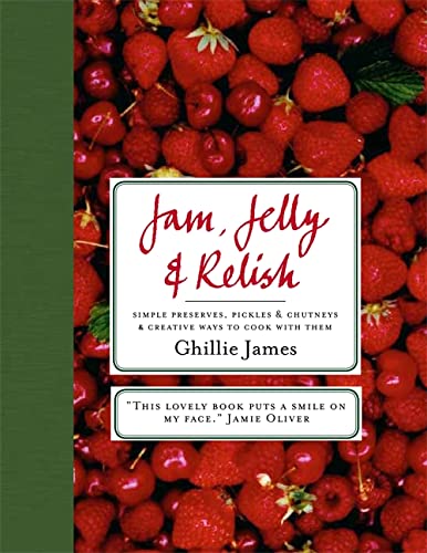 Imagen de archivo de Jam, Jelly & Relish: Simple Preserves, Pickles & Chutney & Creative Ways to Cook With Them a la venta por Wonder Book