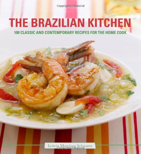 Stock image for The Brazilian Kitchen: 100 Classic and Creative Recipes for the Home Cook for sale by Goodwill of Colorado