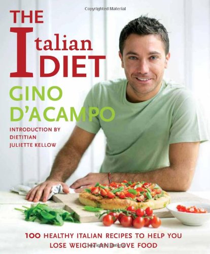 The Italian Diet: 100 Healthy Italian Recipes to Help You Lose Weight and Love Food (9781906868215) by D'Acampo, Gino