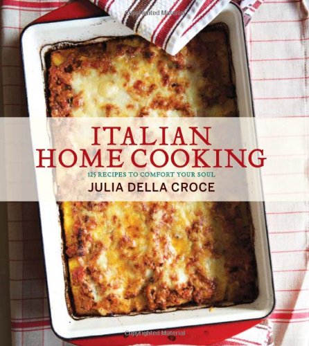 Imagen de archivo de Italian Home Cooking: 125 Recipes to Comfort Your Soul a la venta por ThriftBooks-Dallas