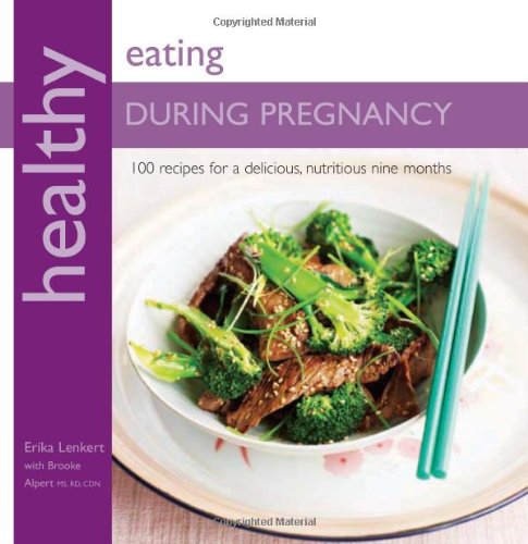 Stock image for Healthy Eating During Pregnancy: 100 Recipes for a Nutritious Delicious Nine Months for sale by Wonder Book