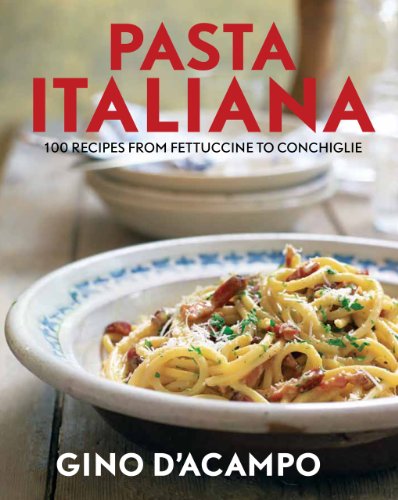 Pasta Italiana: 100 Recipes from Fettuccine to Conchiglie (9781906868437) by D'Acampo, Gino