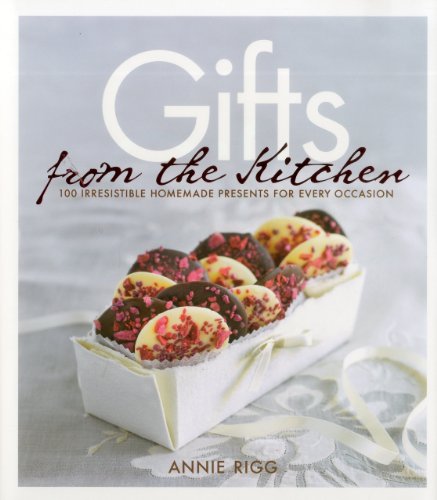 Beispielbild fr Gifts from the Kitchen : 100 Irresistible Homemade Presents for Every Occasion zum Verkauf von Better World Books