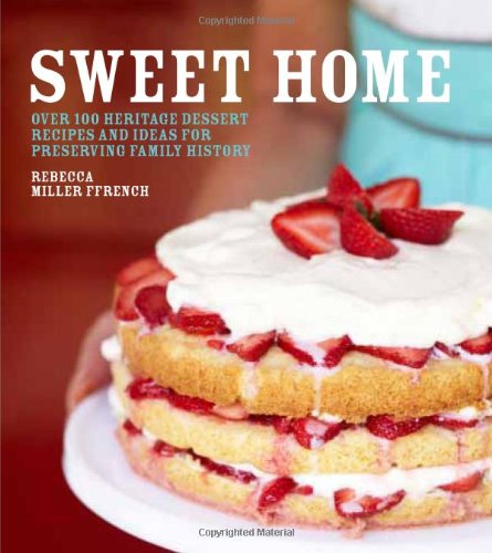 Imagen de archivo de Sweet Home : Delectable Desserts for Celebrating, Preserving, and Creating Your Own Family History a la venta por Better World Books: West