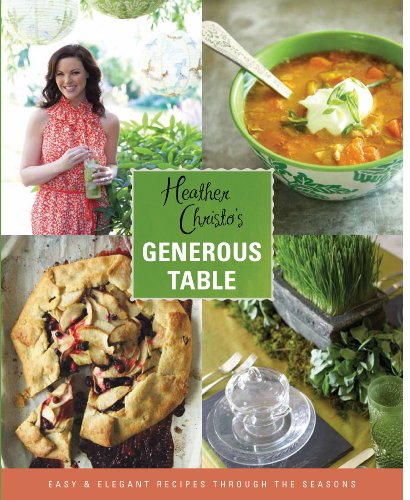 Imagen de archivo de Heather Christo's Generous Table : Easy & Elegant Recipes Through the Seasons a la venta por Better World Books