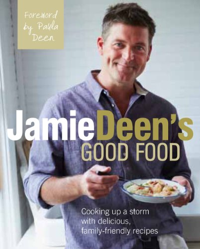 Stock image for Jamie Deen's Good Food: Cooking Up a Storm with Delicious, Family-Friendly Recipes for sale by SecondSale