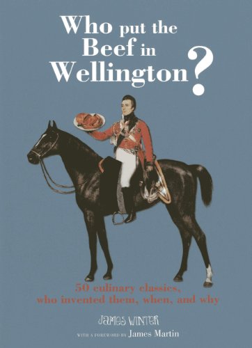 Stock image for Who Put the Beef in Wellington? : 50 Culinary Classics, Who Invented Them, When and Why for sale by Better World Books