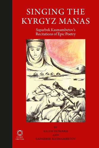 9781906876388: Singing the Kyrgyz Manas: Saparbek Kasmambetov's Recitations of Epic Poetry