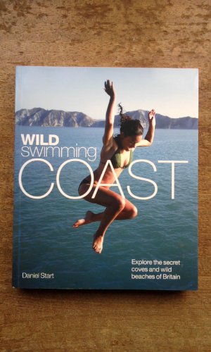 Stock image for Wild Swimming Coast: Explore the Secret Coves and Wild Beaches of Britain for sale by ThriftBooks-Dallas