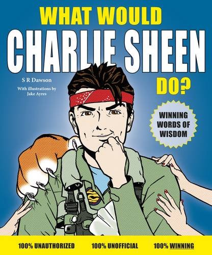 Stock image for What Would Charlie Sheen Do? for sale by MusicMagpie