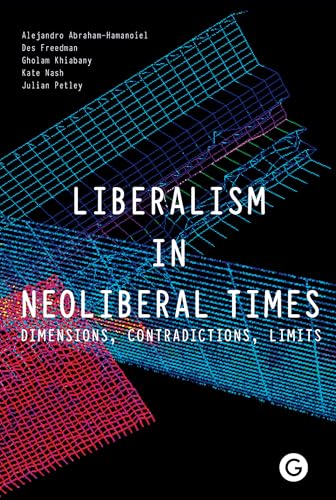 Beispielbild fr Liberalism in Neoliberal Times: Dimensions, Contradictions, Limits (Goldsmiths Press) zum Verkauf von Bellwetherbooks