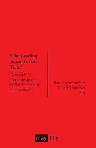 'The Leading Journal in the Field': Destabilizing Authority in the Social Sciences of Management (9781906948085) by Armstrong Fmedsci Frcp Frcr, Professor Of Radiology Peter; Lightfoot, Geoff