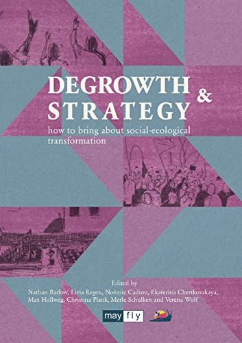 Beispielbild fr Degrowth & Strategy: how to bring about social-ecological transformation zum Verkauf von GF Books, Inc.