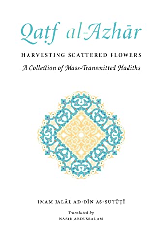 Stock image for Qatf al-Azhar - Harvesting Scattered Followers: A Collection of Mass-Transmitted Hadiths for sale by Books Unplugged