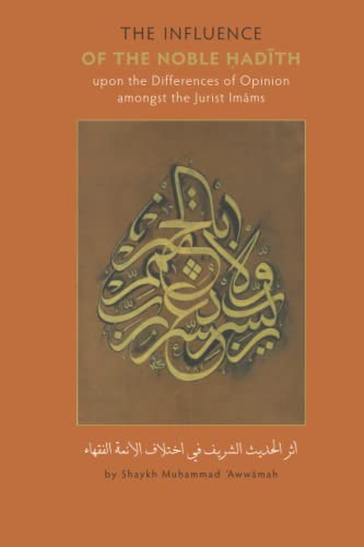 Stock image for Influence of The Noble Hadith Upon Differences of Opinion Amongst The Jurist Imams: A Translation of Shaykh Muhammad Awwamah's Athar al-Hadith al-Sharif fi Ikhtilaf al-A'immah al-Fuqaha. for sale by Books Unplugged