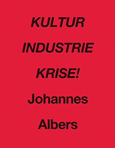 Johannes Albers: Kultur Industrie Krise! (9781906957063) by Woifgang Ulrich; Richard Milward; Johannes Albers
