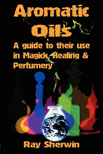 Beispielbild fr Aromatic Oils: A Guide to Their Use in Magick, Healing & Perfumery zum Verkauf von WorldofBooks