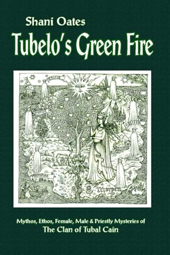Beispielbild fr Tubelo's Green Fire: Mythos, Ethos, Female, Male & Priestly Mysteries of the Clan of Tubal Cain (Occult Studies) zum Verkauf von AwesomeBooks