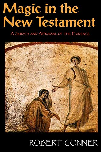 MAGIC IN THE NEW TESTAMENT: A Survey & Appraisal Of The Evidence