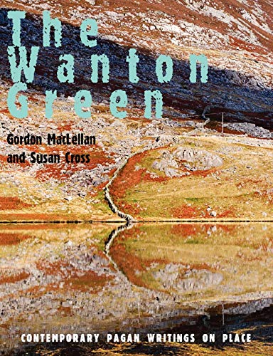 WANTON GREEN: Contemporary Pagan Writings On Place