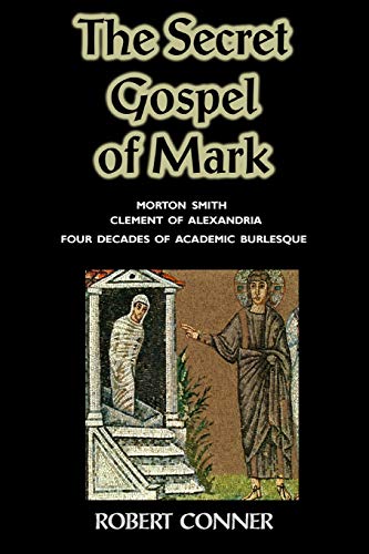 SECRET GOSPEL OF MARK: Morton Smith, Element Of Alexandria & Four Decades Of Academic Burlesque