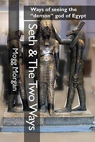 Stock image for Seth & The Two Ways: Ways of seeing the "demon" god of Egypt for sale by Kennys Bookstore