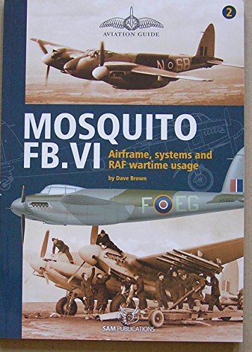 Mosquito FB.VI - Airframe, Systems and RAF Wartime Usage - Aviation Guide #2